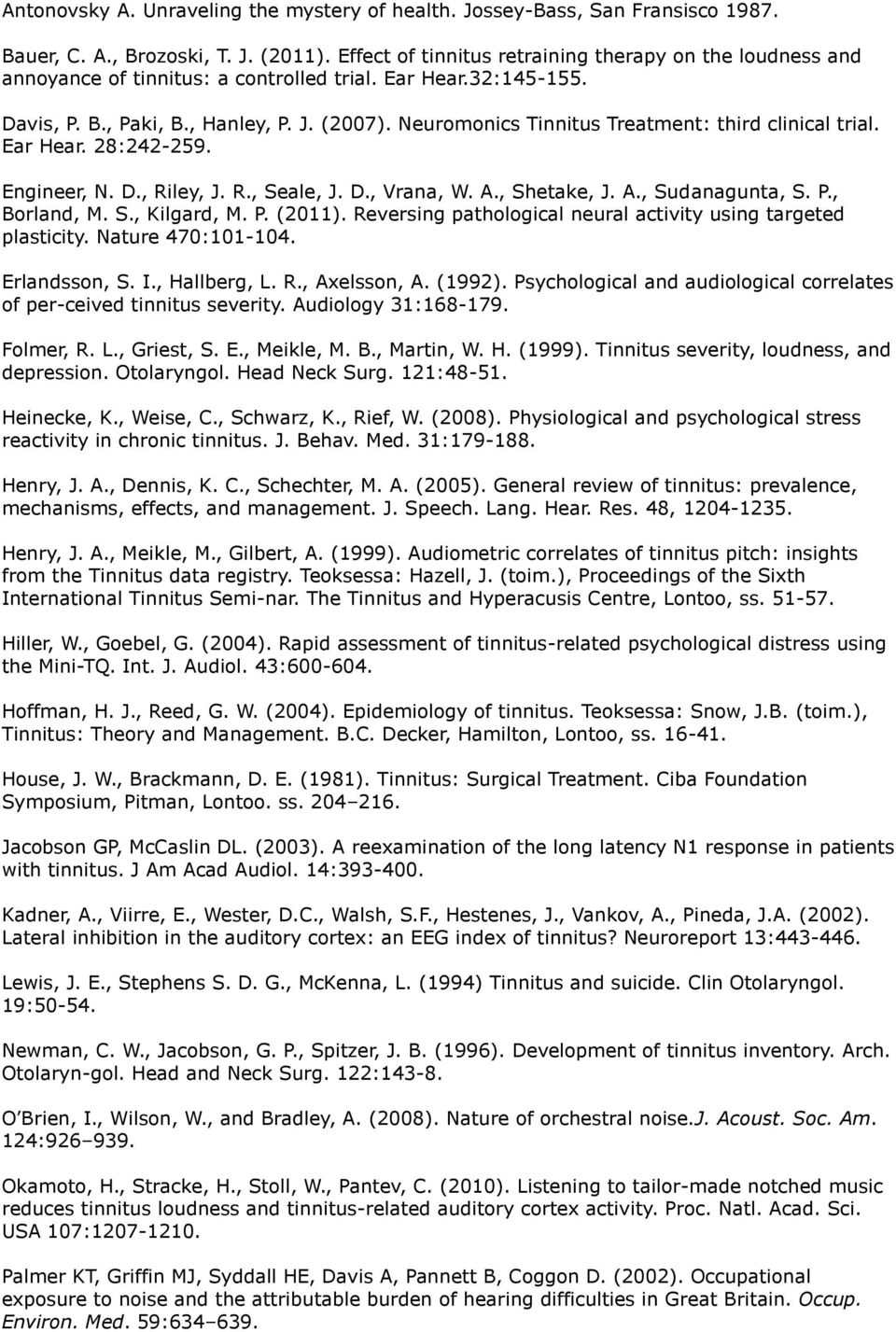 Neuromonics Tinnitus Treatment: third clinical trial. Ear Hear. 28:242-259. Engineer, N. D., Riley, J. R., Seale, J. D., Vrana, W. A., Shetake, J. A., Sudanagunta, S. P., Borland, M. S., Kilgard, M.