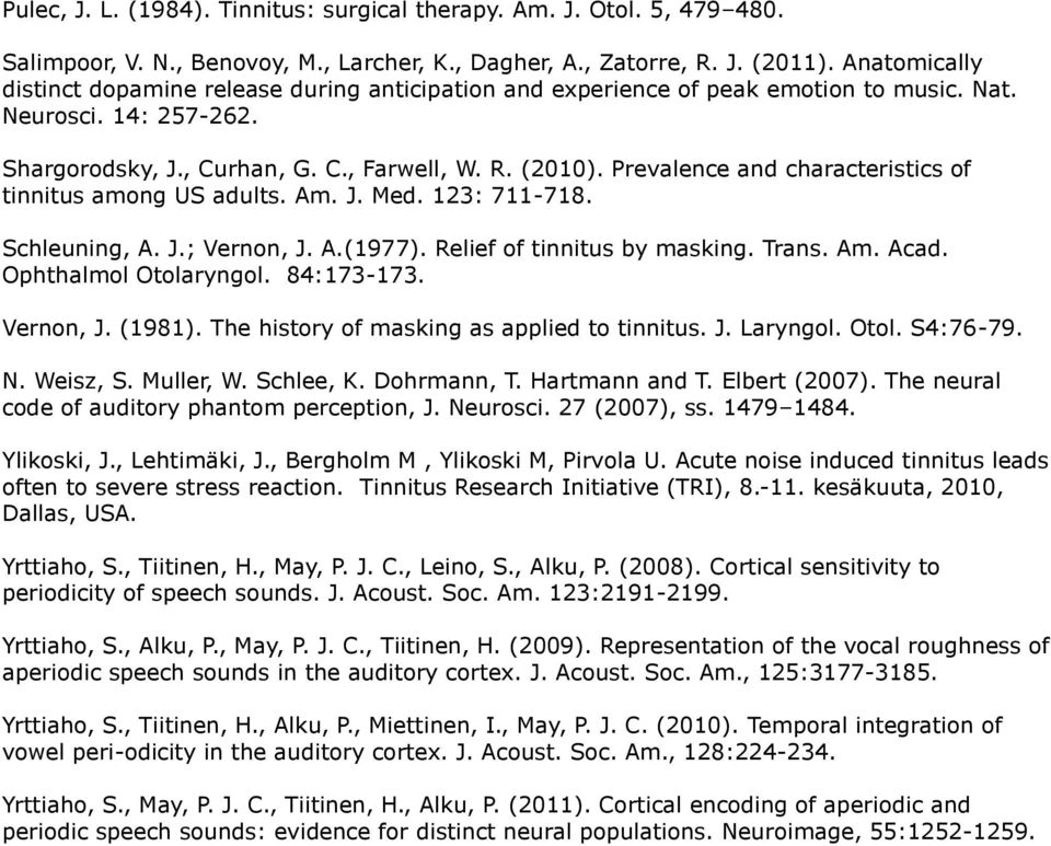 Prevalence and characteristics of tinnitus among US adults. Am. J. Med. 123: 711-718. Schleuning, A. J.; Vernon, J. A.(1977). Relief of tinnitus by masking. Trans. Am. Acad. Ophthalmol Otolaryngol.
