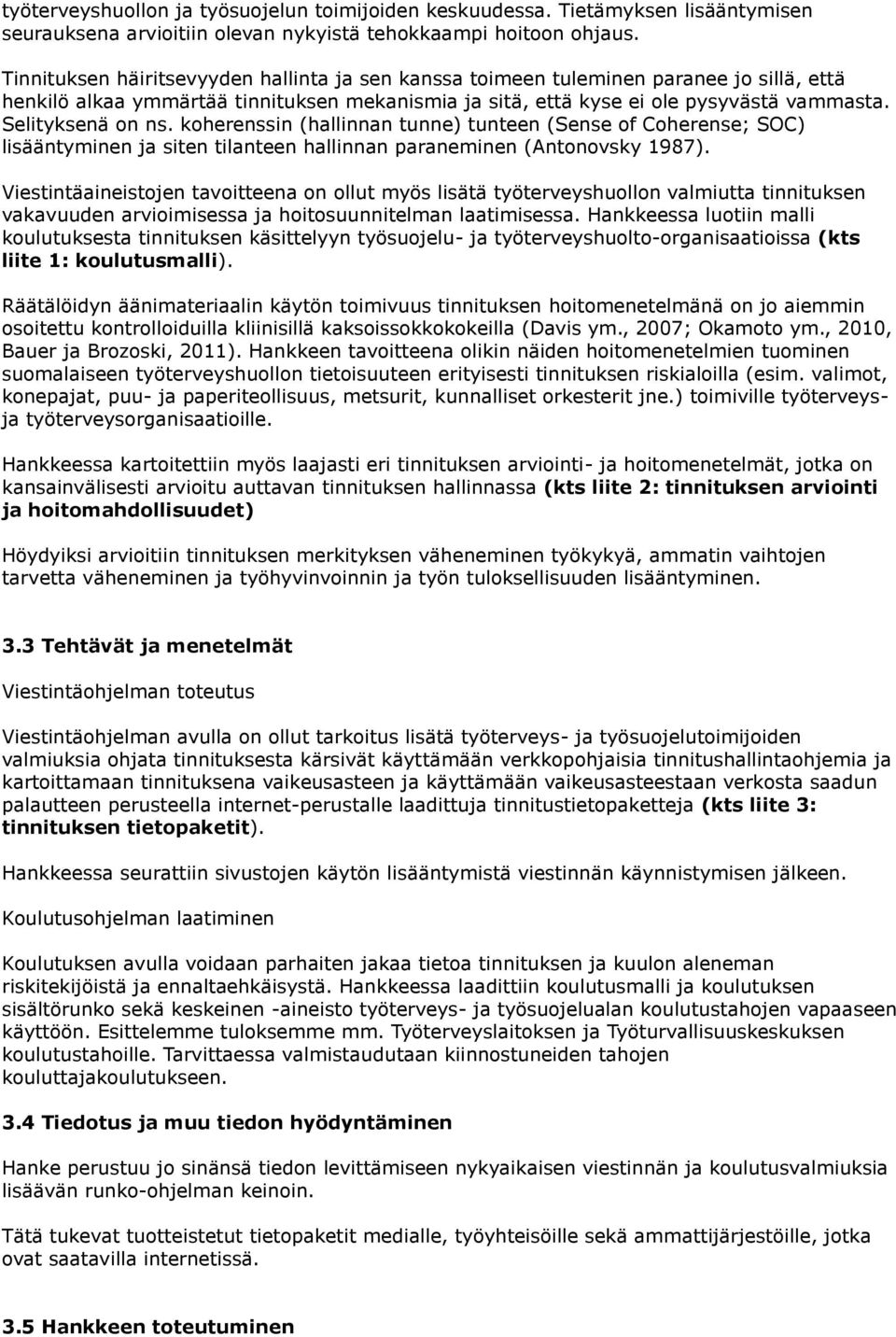 Selityksenä on ns. koherenssin (hallinnan tunne) tunteen (Sense of Coherense; SOC) lisääntyminen ja siten tilanteen hallinnan paraneminen (Antonovsky 1987).