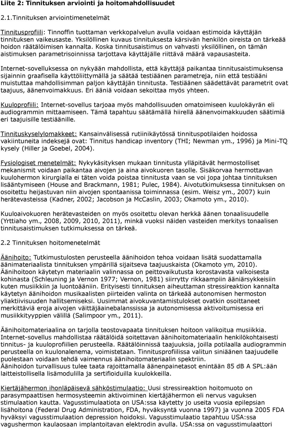 Yksilöllinen kuvaus tinnituksesta kärsivän henkilön oireista on tärkeää hoidon räätälöimisen kannalta.