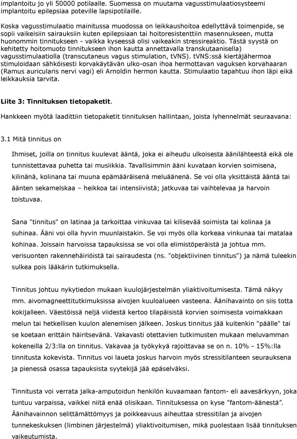 tinnitukseen - vaikka kyseessä olisi vaikeakin stressireaktio.