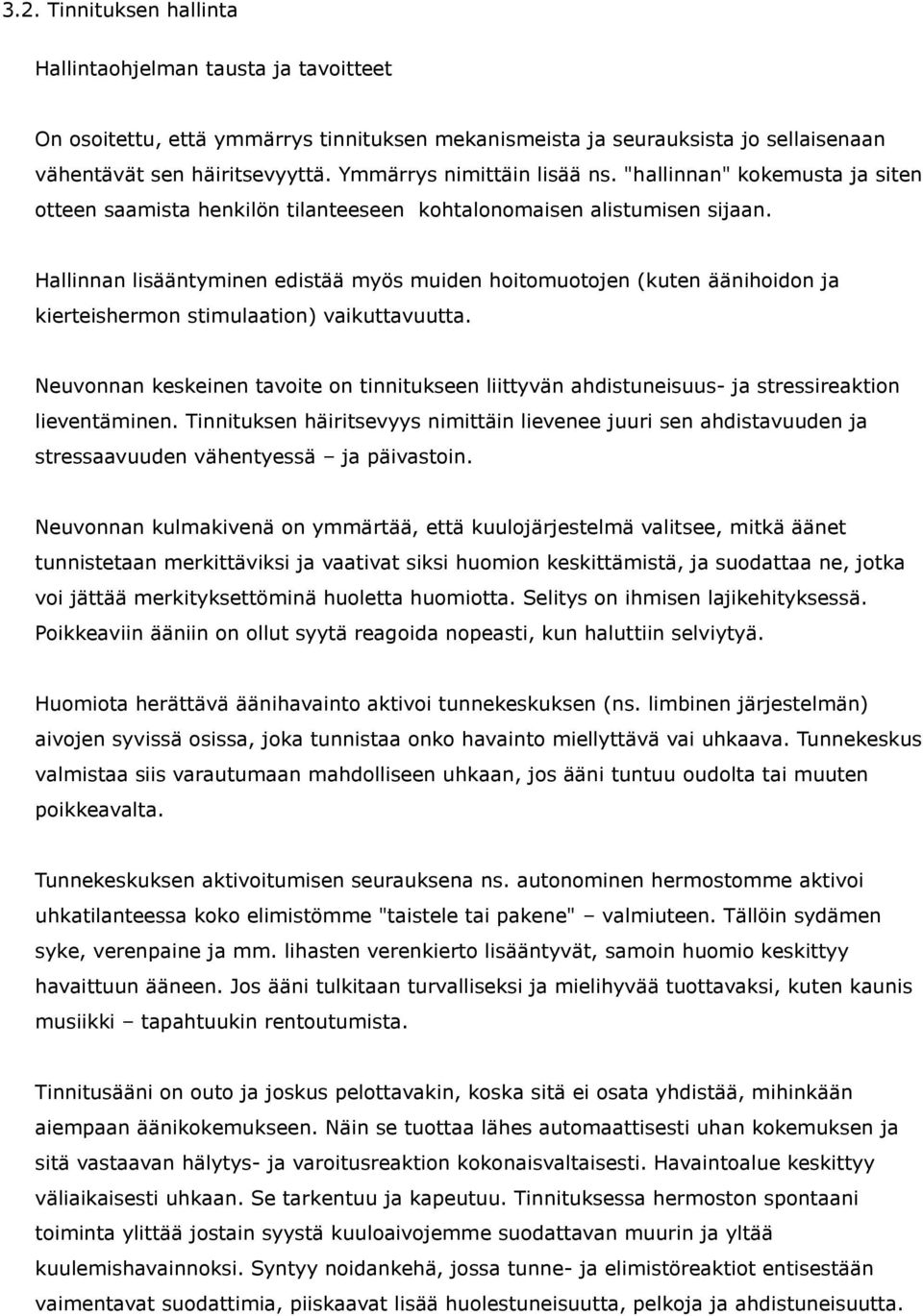 Hallinnan lisääntyminen edistää myös muiden hoitomuotojen (kuten äänihoidon ja kierteishermon stimulaation) vaikuttavuutta.