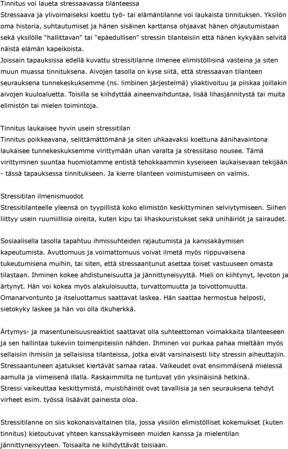 elämän kapeikoista. Joissain tapauksissa edellä kuvattu stressitilanne ilmenee elimistöllisinä vasteina ja siten muun muassa tinnituksena.
