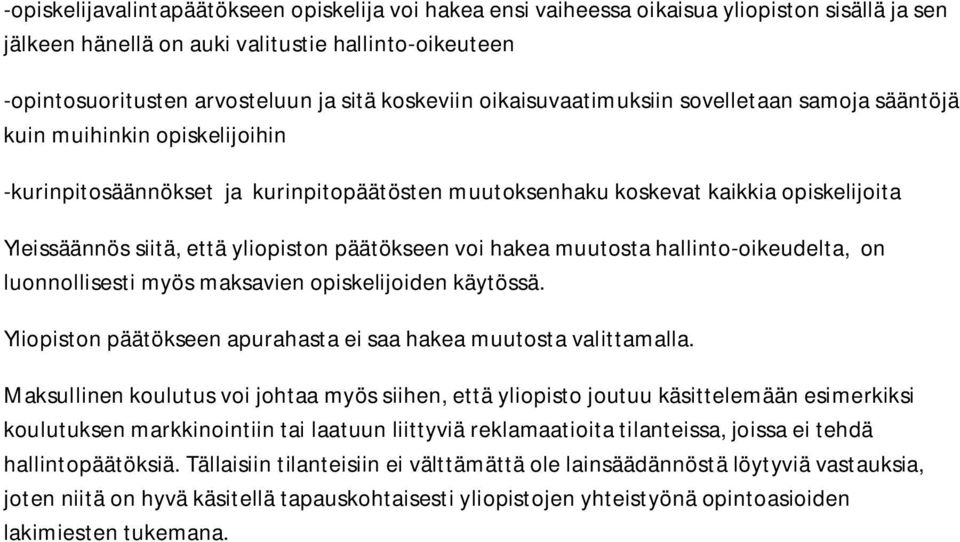 että yliopiston päätökseen voi hakea muutosta hallinto-oikeudelta, on luonnollisesti myös maksavien opiskelijoiden käytössä. Yliopiston päätökseen apurahasta ei saa hakea muutosta valittamalla.