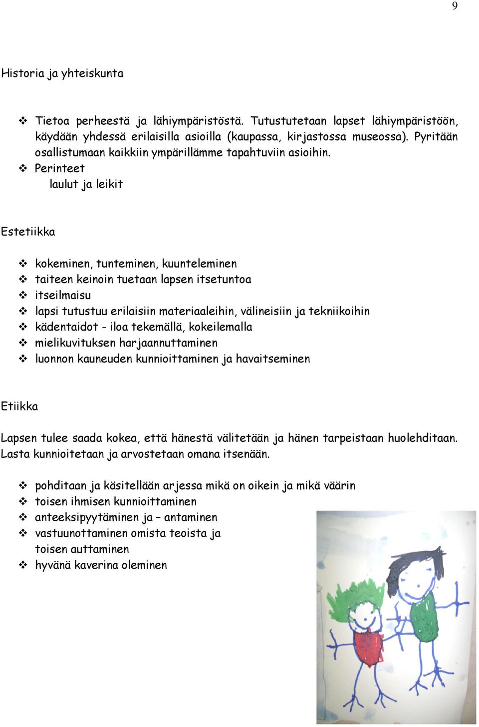 Perinteet laulut ja leikit Estetiikka kokeminen, tunteminen, kuunteleminen taiteen keinoin tuetaan lapsen itsetuntoa itseilmaisu lapsi tutustuu erilaisiin materiaaleihin, välineisiin ja tekniikoihin