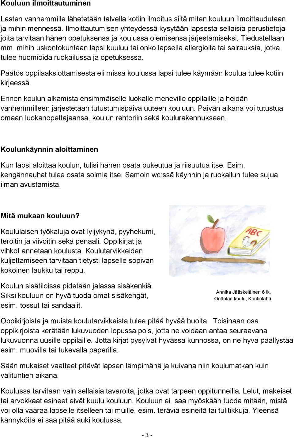 mihin uskontokuntaan lapsi kuuluu tai onko lapsella allergioita tai sairauksia, jotka tulee huomioida ruokailussa ja opetuksessa.