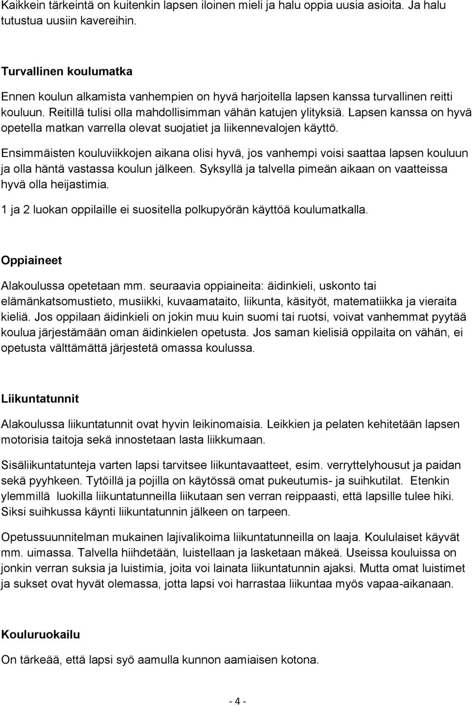 Lapsen kanssa on hyvä opetella matkan varrella olevat suojatiet ja liikennevalojen käyttö.