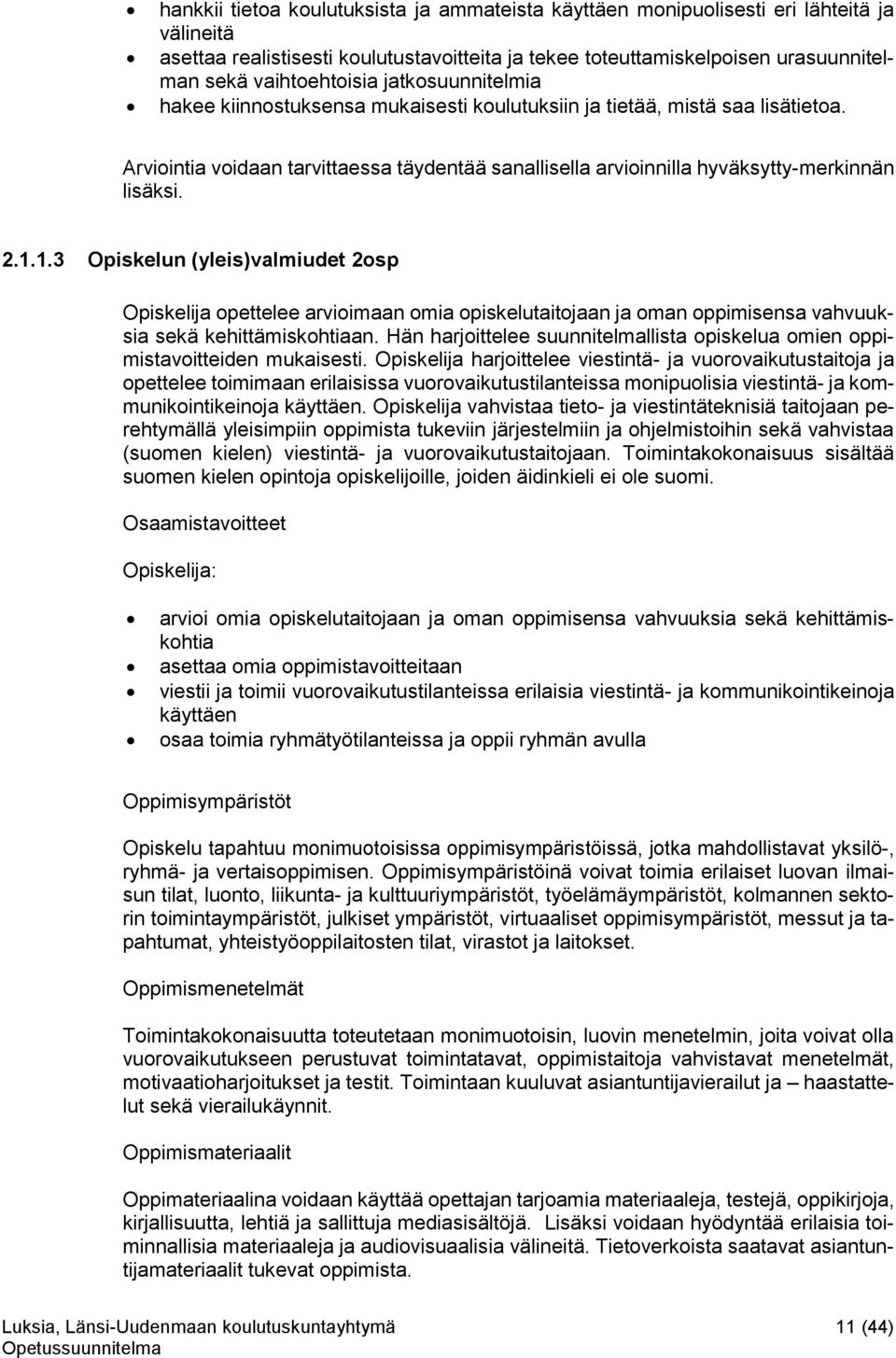 Arviointia voidaan tarvittaessa täydentää sanallisella arvioinnilla hyväksytty-merkinnän lisäksi. 2.1.