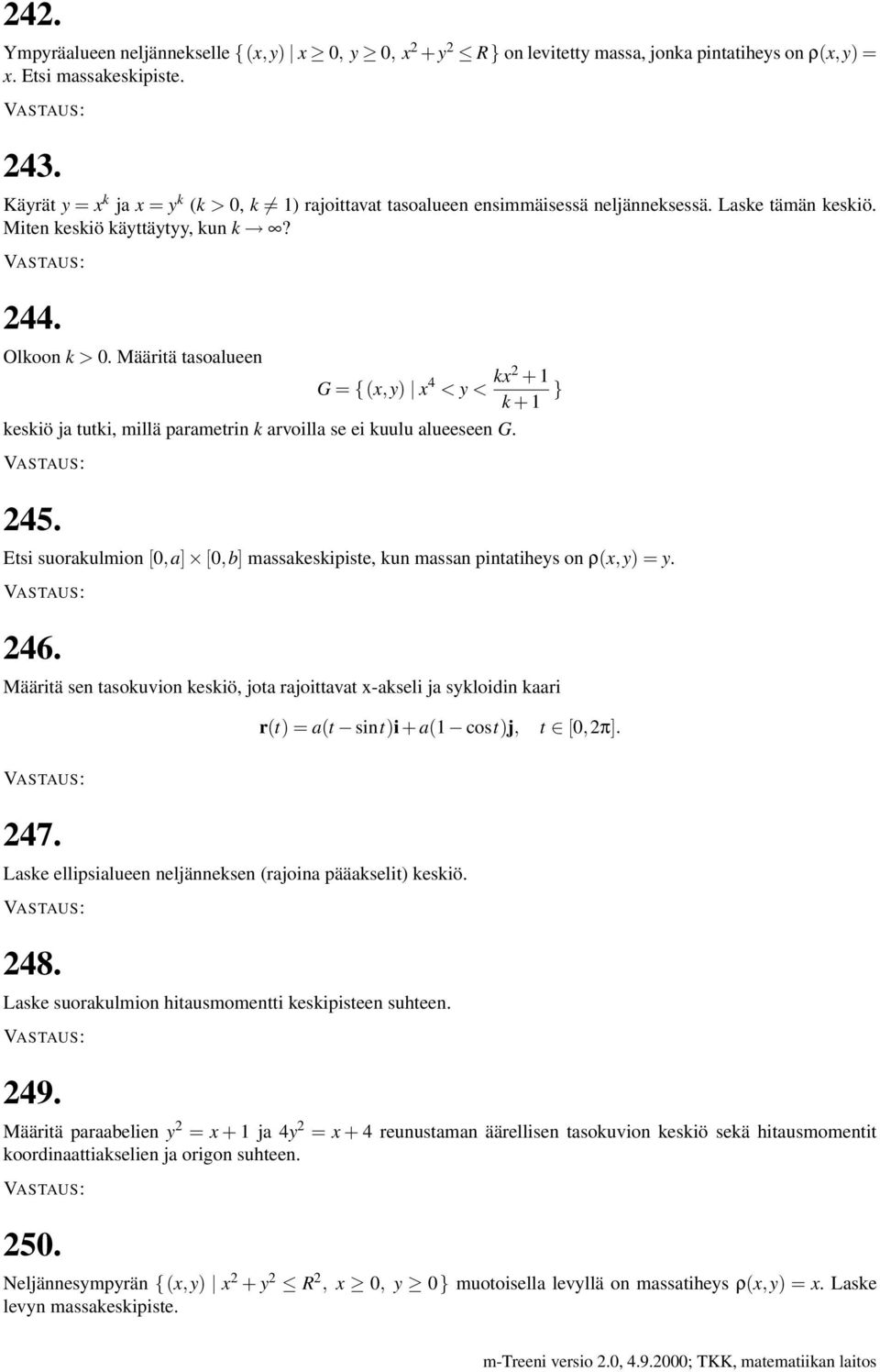 Määritä tasoalueen G = {(x,y) x 4 < y < kx2 + 1 k + 1 } keskiö ja tutki, millä parametrin k arvoilla se ei kuulu alueeseen G. 245.