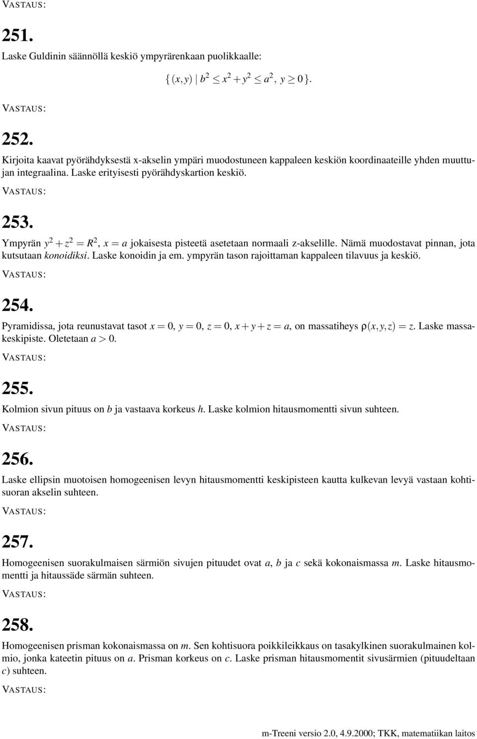 Ympyrän y 2 + z 2 = R 2, x = a jokaisesta pisteetä asetetaan normaali z-akselille. Nämä muodostavat pinnan, jota kutsutaan konoidiksi. Laske konoidin ja em.