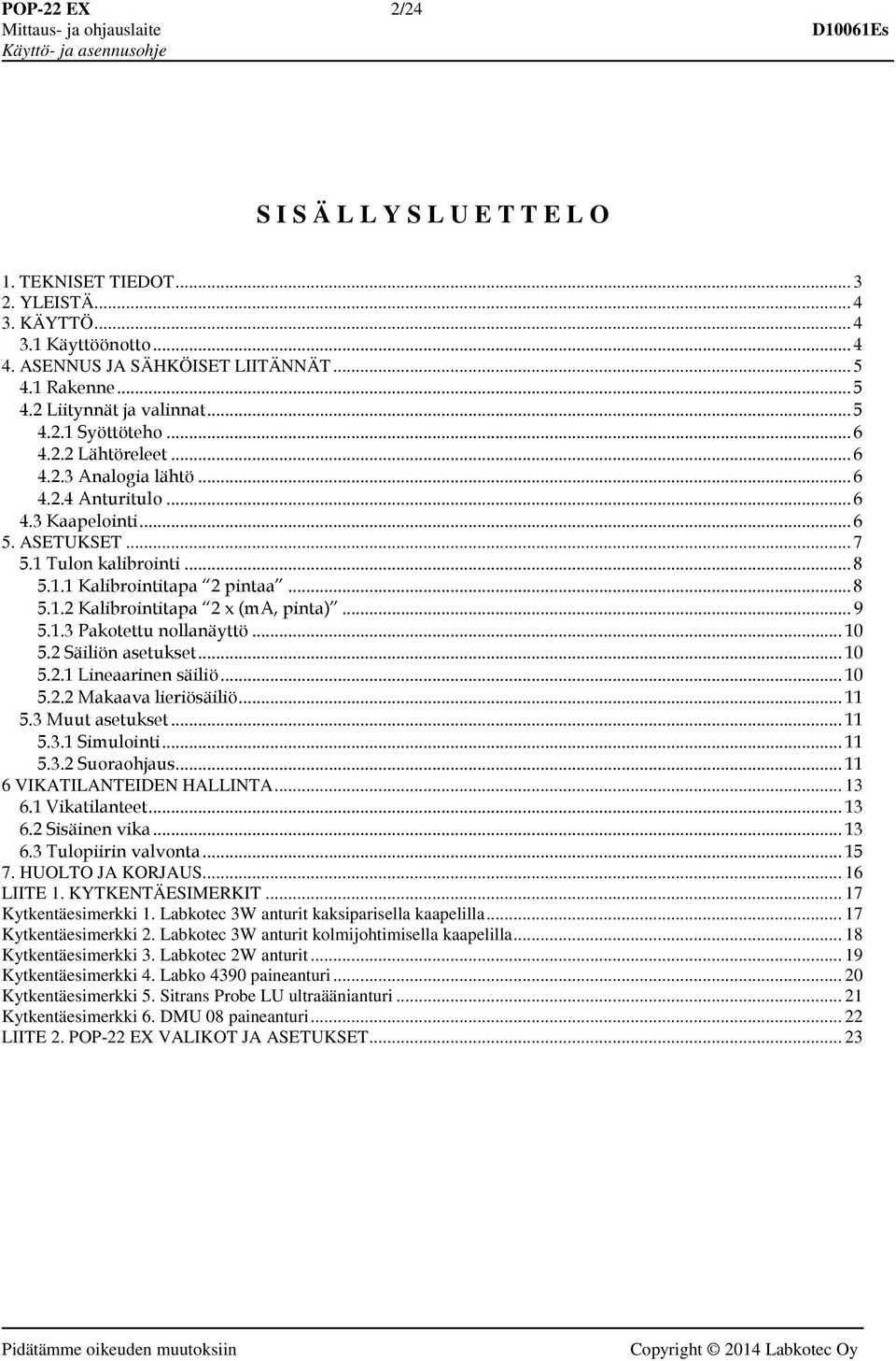 .. 9 5.1.3 Pakotettu nollanäyttö... 10 5.2 Säiliön asetukset... 10 5.2.1 Lineaarinen säiliö... 10 5.2.2 Makaava lieriösäiliö... 11 5.3 Muut asetukset... 11 5.3.1 Simulointi... 11 5.3.2 Suoraohjaus.