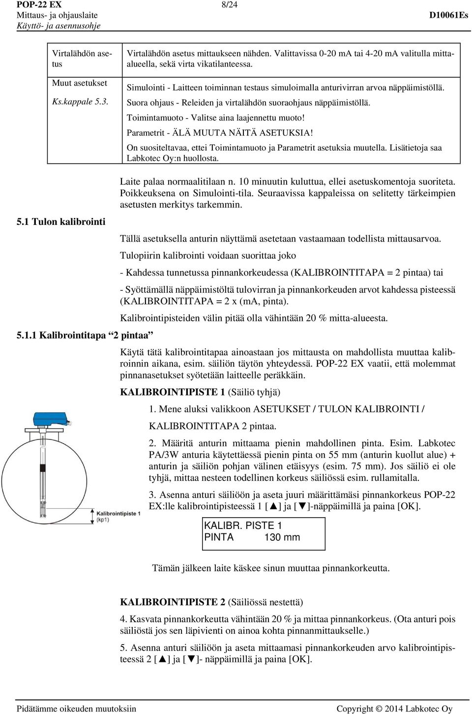 Toimintamuoto - Valitse aina laajennettu muoto! Parametrit - ÄLÄ MUUTA NÄITÄ ASETUKSIA! On suositeltavaa, ettei Toimintamuoto ja Parametrit asetuksia muutella. Lisätietoja saa Labkotec Oy:n huollosta.