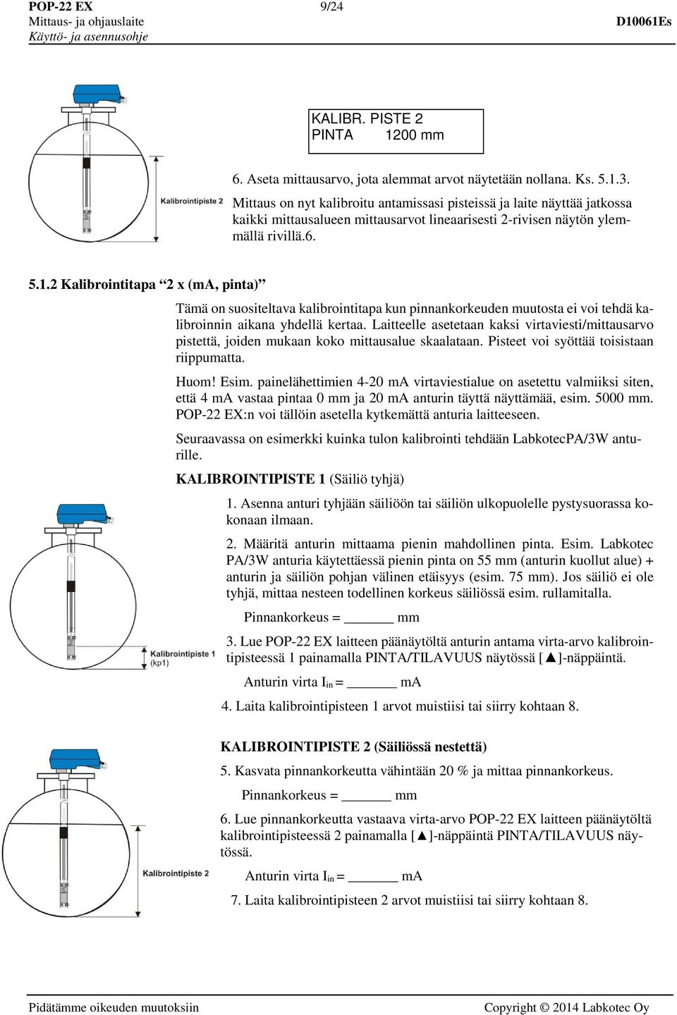 2 Kalibrointitapa 2 x (ma, pinta) Tämä on suositeltava kalibrointitapa kun pinnankorkeuden muutosta ei voi tehdä kalibroinnin aikana yhdellä kertaa.