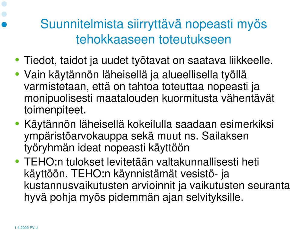 toimenpiteet. Käytännön läheisellä kokeilulla saadaan esimerkiksi ympäristöarvokauppa sekä muut ns.