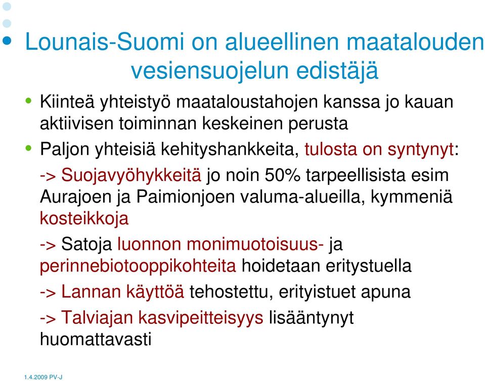 tarpeellisista esim Aurajoen ja Paimionjoen valuma-alueilla, kymmeniä kosteikkoja -> Satoja luonnon monimuotoisuus- ja