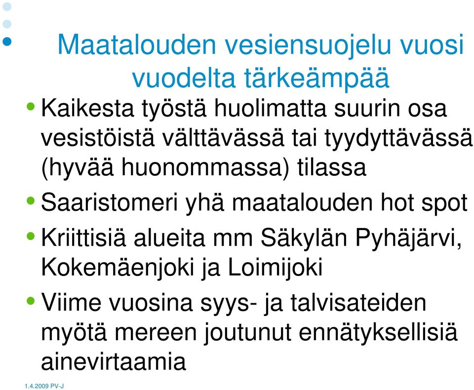 yhä maatalouden hot spot Kriittisiä alueita mm Säkylän Pyhäjärvi, Kokemäenjoki ja