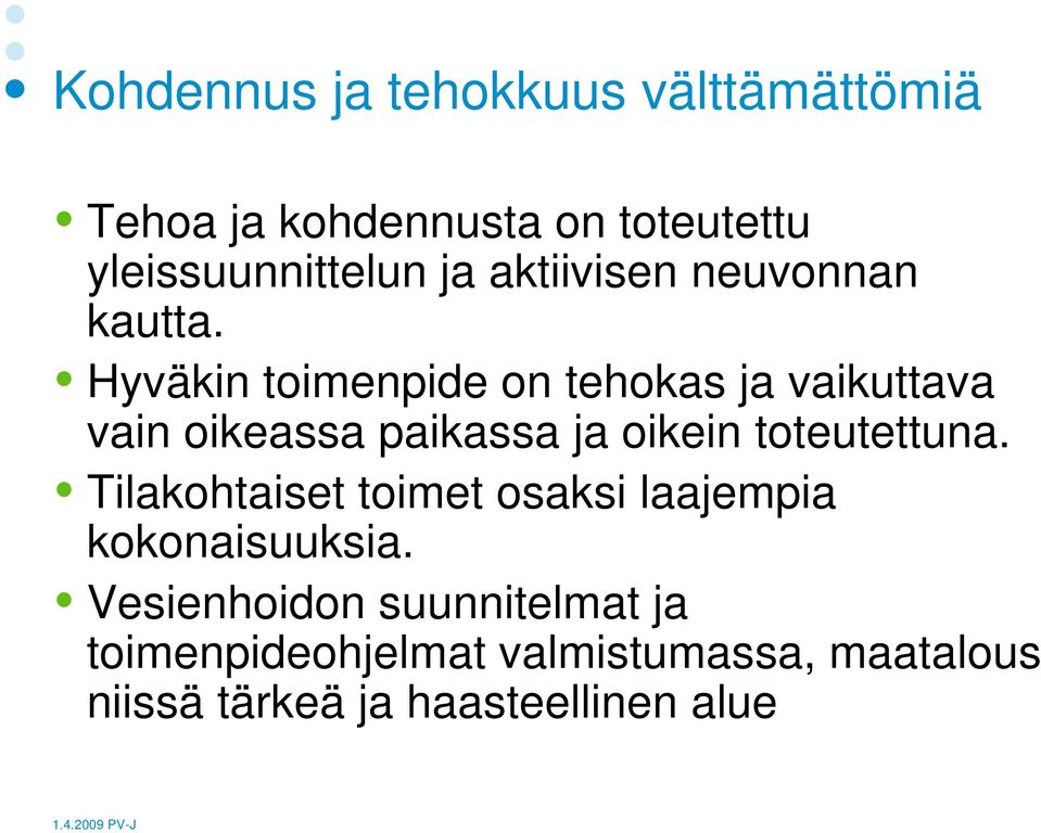 Hyväkin toimenpide on tehokas ja vaikuttava vain oikeassa paikassa ja oikein toteutettuna.