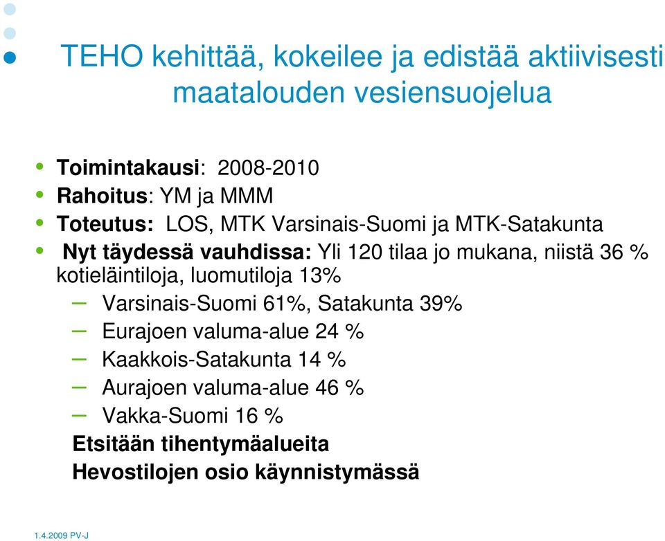 niistä 36 % kotieläintiloja, luomutiloja 13% Varsinais-Suomi 61%, Satakunta 39% Eurajoen valuma-alue 24 %