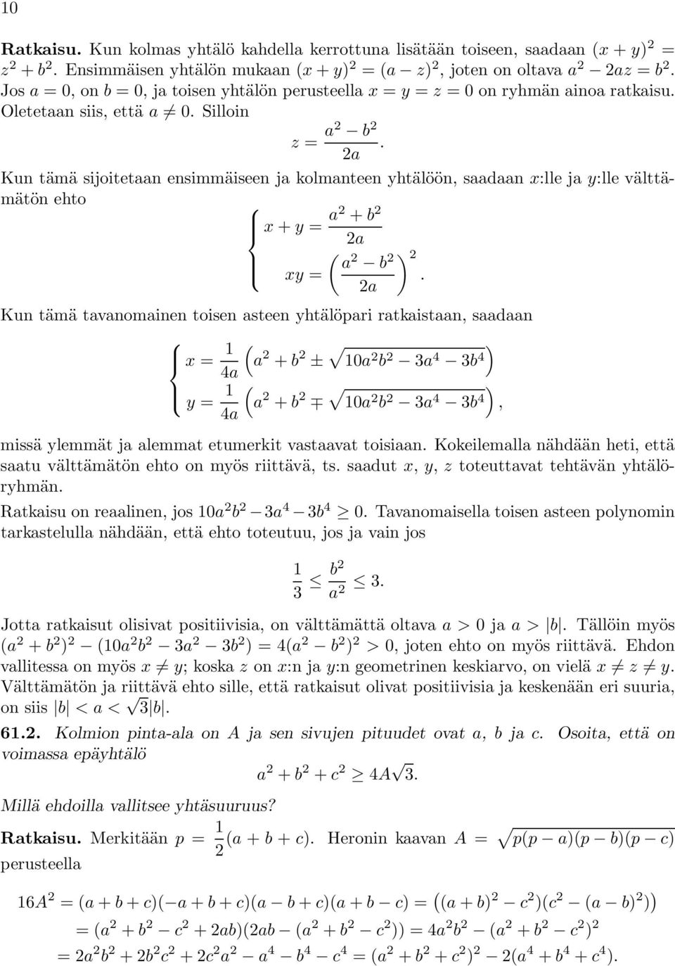 a Kun tämä sijoitetaan ensimmäiseen ja kolmanteen yhtälöön, saadaan x:lle ja y:lle välttämätön ehto x + y = a + b a ( a b ) xy =.