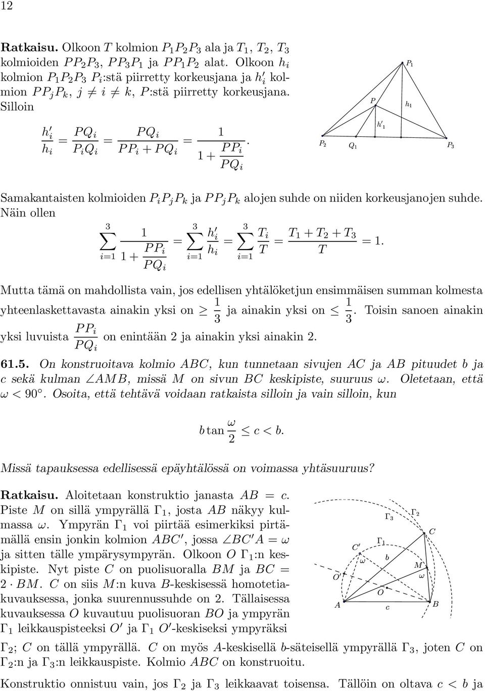 i PQ i Samakantaisten kolmioiden P i P j P k ja PP j P k alojen suhde on niiden korkeusjanojen suhde. Näin ollen 3 3 h 3 i= + PP i T i = = i h i= i T = T + T + T 3 =.