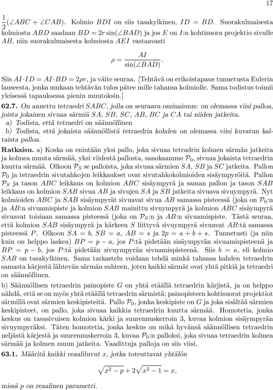 Siis AI ID = AI BD =ρr, javäite seuraa. [Tehtävä on erikoistapaus tunnetusta Eulerin lauseesta, jonka mukaan tehtävän tulos pätee mille tahansa kolmiolle.