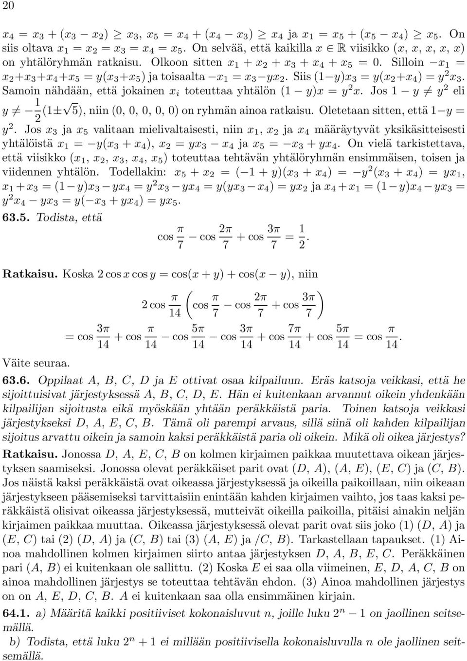 Samoin nähdään, että jokainen x i toteuttaa yhtälön ( y)x = y x. Jos y y eli y (± 5), niin (0, 0, 0, 0, 0) on ryhmän ainoa ratkaisu. Oletetaan sitten, että y = y.