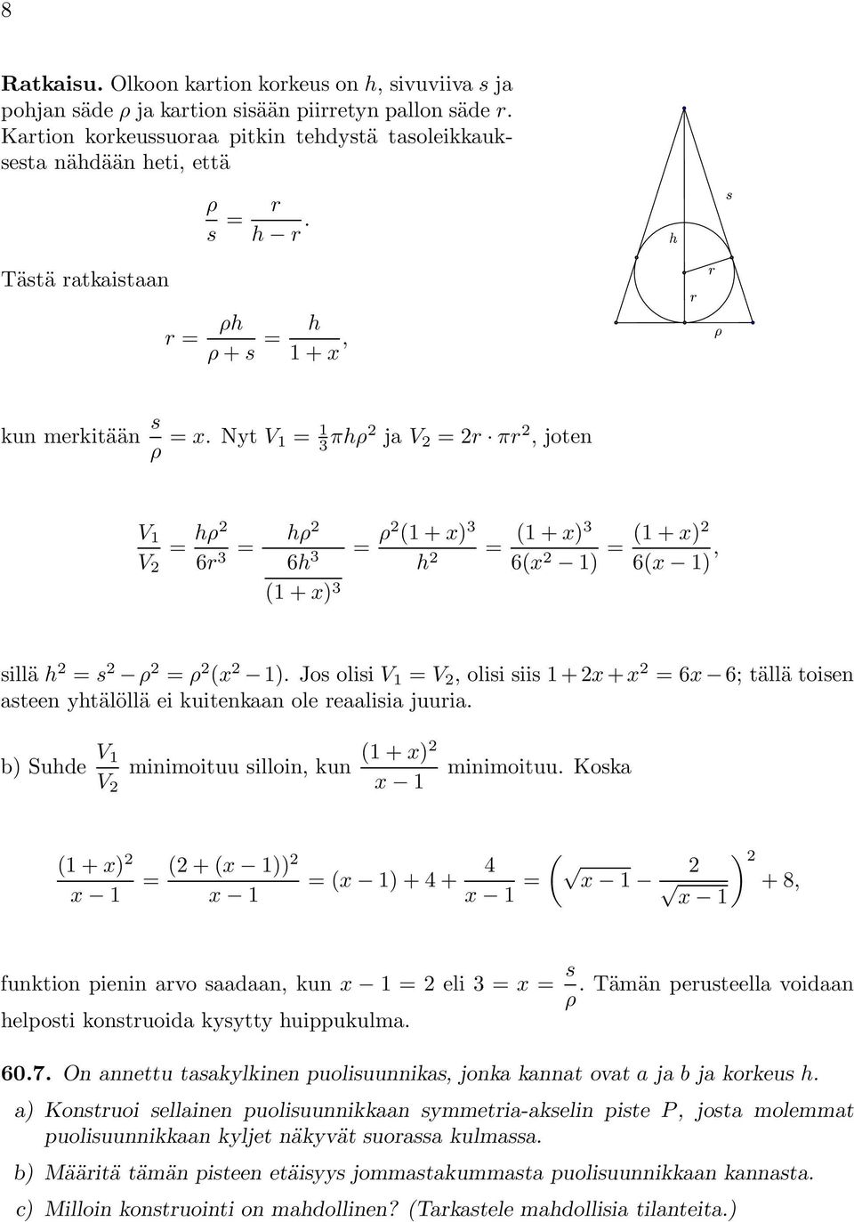 NytV = 3 πhρ ja V =r πr,joten V V = hρ 6r 3 = hρ 6h 3 ( + x) 3 = ρ ( + x) 3 h = ( + x)3 6(x ) = ( + x) 6(x ), sillä h = s ρ = ρ (x ).