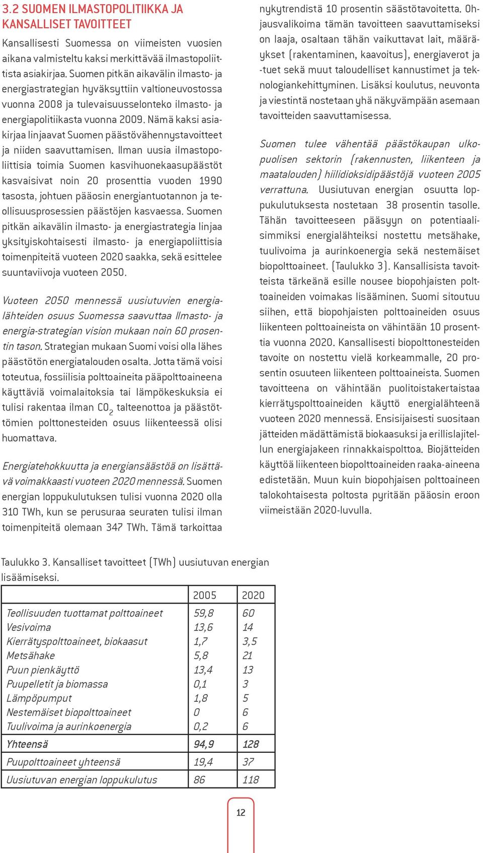 Nämä kaksi asiakirjaa linjaavat Suomen päästövähennystavoitteet ja niiden saavuttamisen.