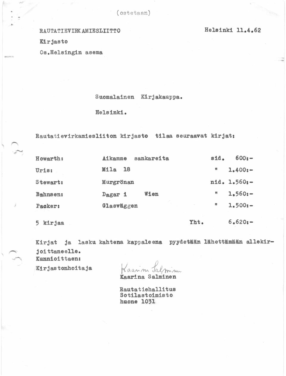 Rautatievirkamiesliiton kirjasto tilaa seuraavat kirjat* H owarth * Aikamme sankareita sid. 600*- Uris* Miia 18 " 1.
