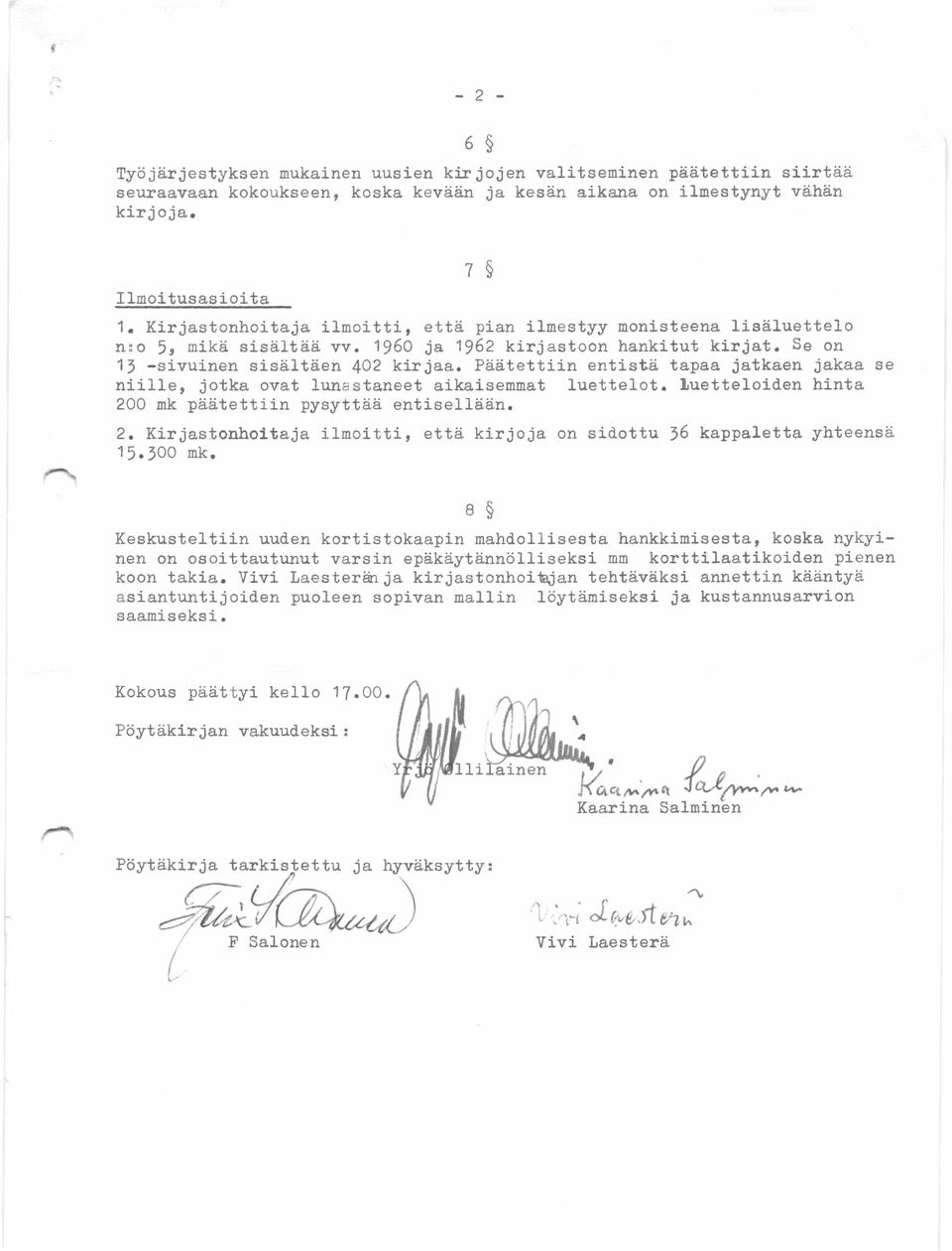 Päätettiin entistä tapaa jatkaen jakaa se niille, jotka ovat lunastaneet aikaisemmat luettelot, luetteloiden hinta 200 mk päätettiin pysyttää entisellään. 2. Kirjastonhoitaja ilmoitti, että kirjoja on sidottu 36 kappaletta yhteensä 15.