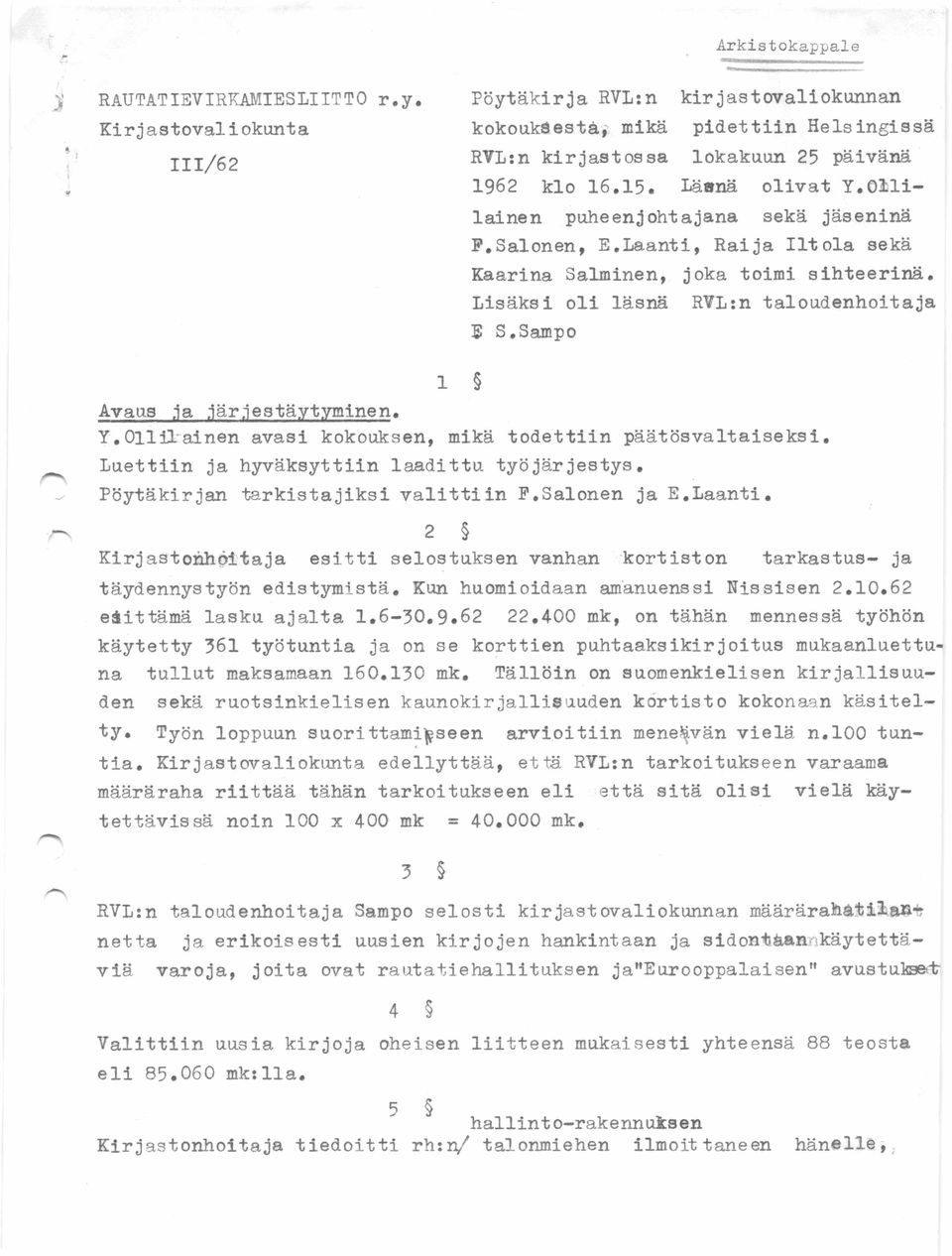 Sampo 1 Avaus ja järjestäytyminen. Y. Ollil ainen avasi kokouksen, mikä todettiin päätösvaltaiseksi. Luettiin ja hyväksyttiin laadittu työjärjestys. Pöytäkirjan tarkistajiksi valittiin F.Salonen ja E.