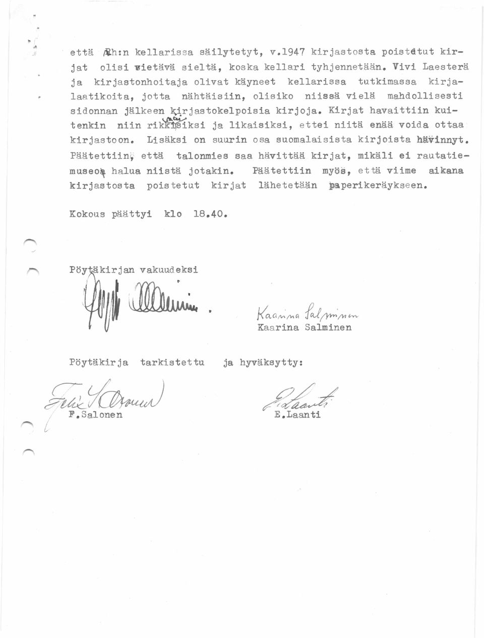 Kirjat havaittiin kuitenkin niin rikkinäisiksi ja likaisiksi, ettei niitä enää voida ottaa kirjastoon. Lisäksi on suurin osa suomalaisista kirjoista hävinnyt.