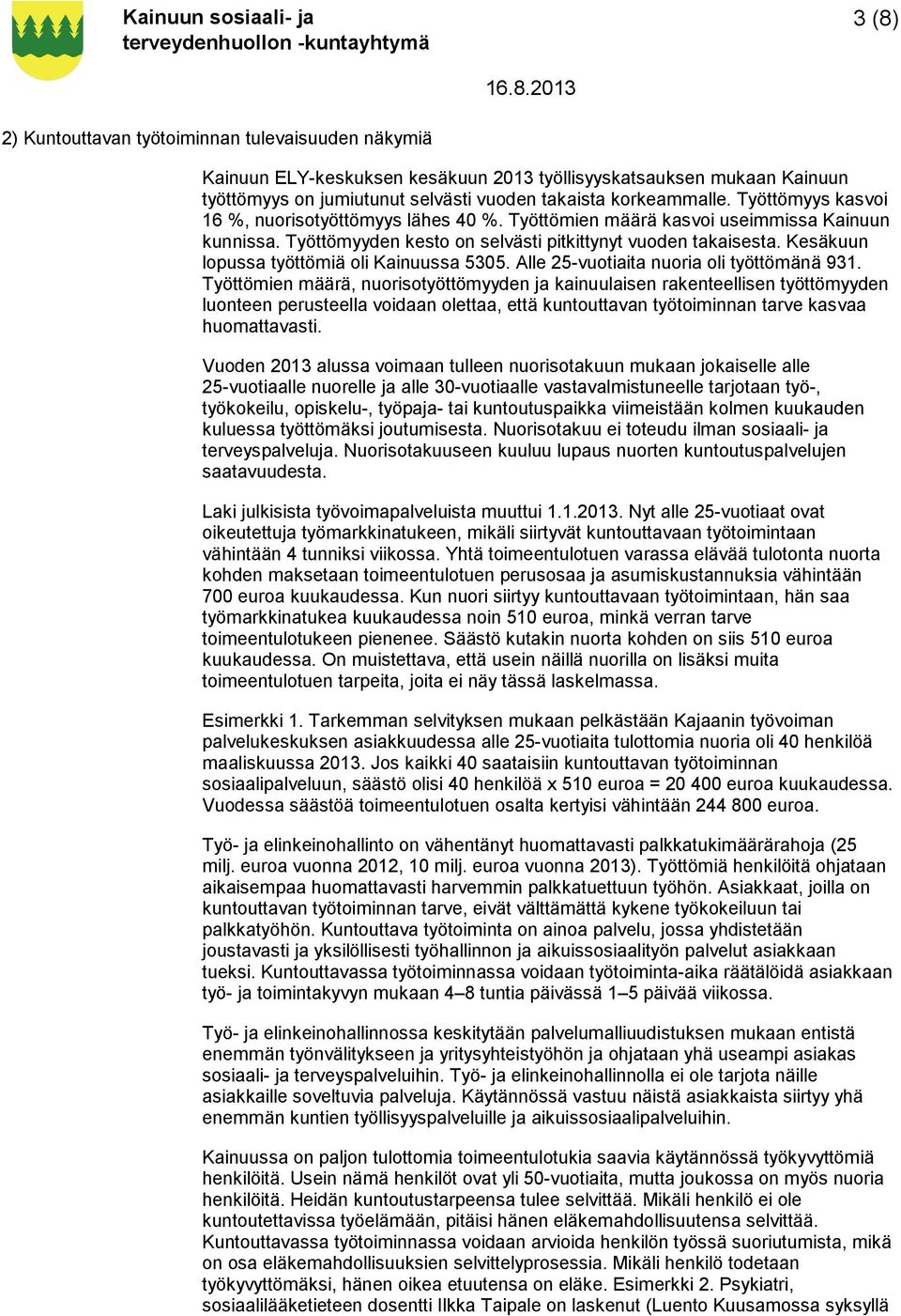 Kesäkuun lopussa työttömiä oli Kainuussa 5305. Alle 25-vuotiaita nuoria oli työttömänä 931.