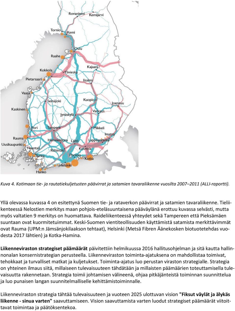 Tieliikenteessä Nelostien merkitys maan pohjois-eteläsuuntaisena pääväylänä erottuu kuvassa selvästi, mutta myös valtatien 9 merkitys on huomattava.