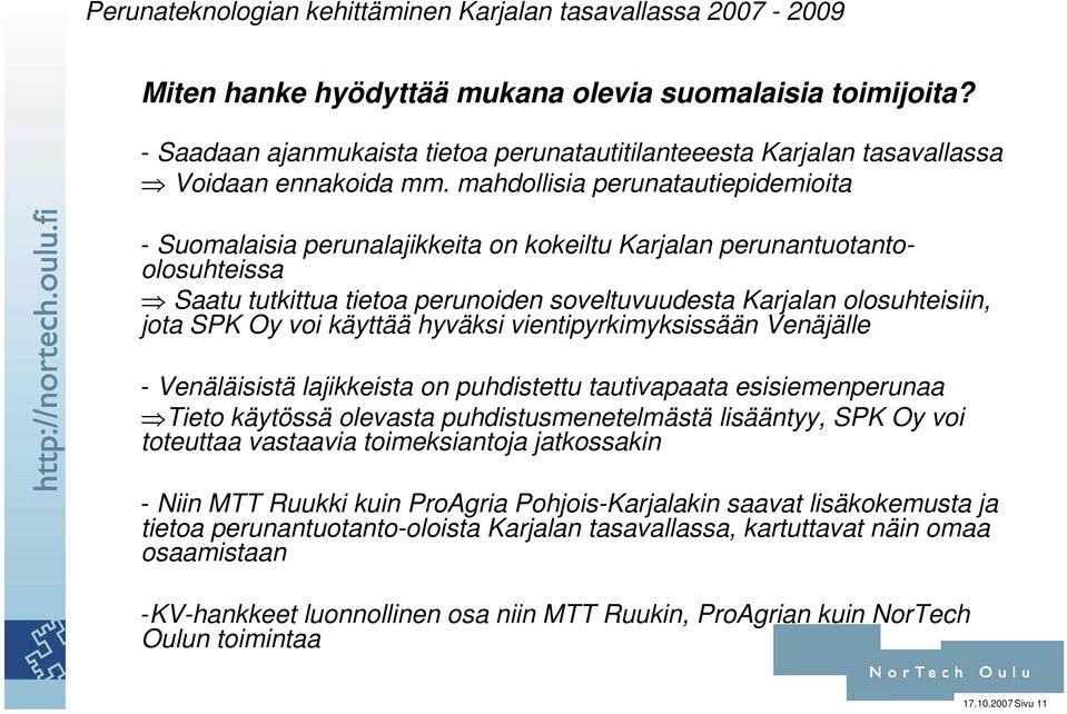 Oy voi käyttää hyväksi vientipyrkimyksissään Venäjälle - Venäläisistä lajikkeista on puhdistettu tautivapaata esisiemenperunaa Tieto käytössä olevasta puhdistusmenetelmästä lisääntyy, SPK Oy voi