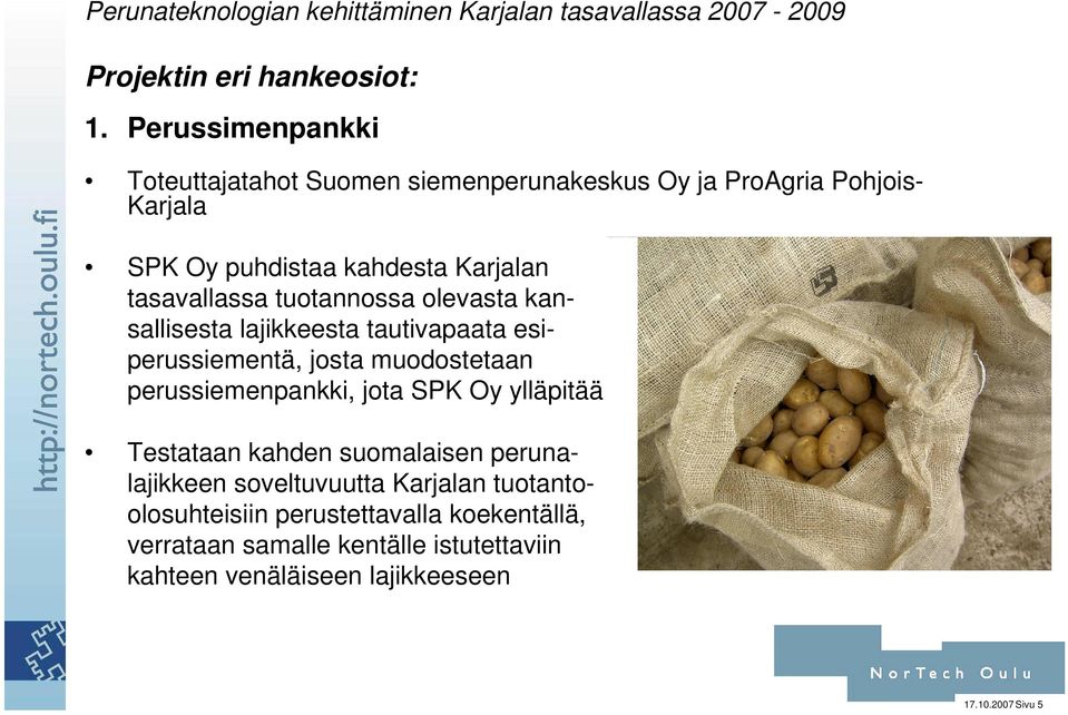 tasavallassa tuotannossa olevasta kansallisesta lajikkeesta tautivapaata esiperussiementä, josta muodostetaan perussiemenpankki,