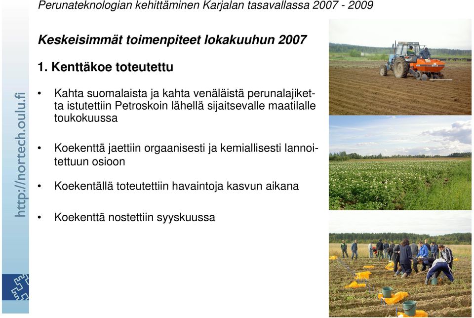 lähellä sijaitsevalle maatilalle toukokuussa Koekenttä jaettiin orgaanisesti ja kemiallisesti