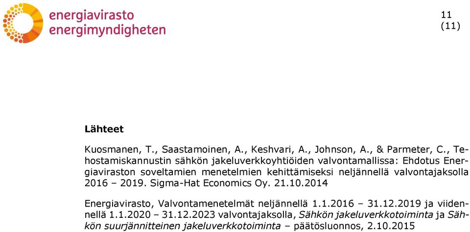 neljännellä valvonajaksolla 2016 2019. Sigma-Ha Economics Oy. 21.10.2014 Energiaviraso, Valvonameneelmä neljännellä 1.1.2016 31.