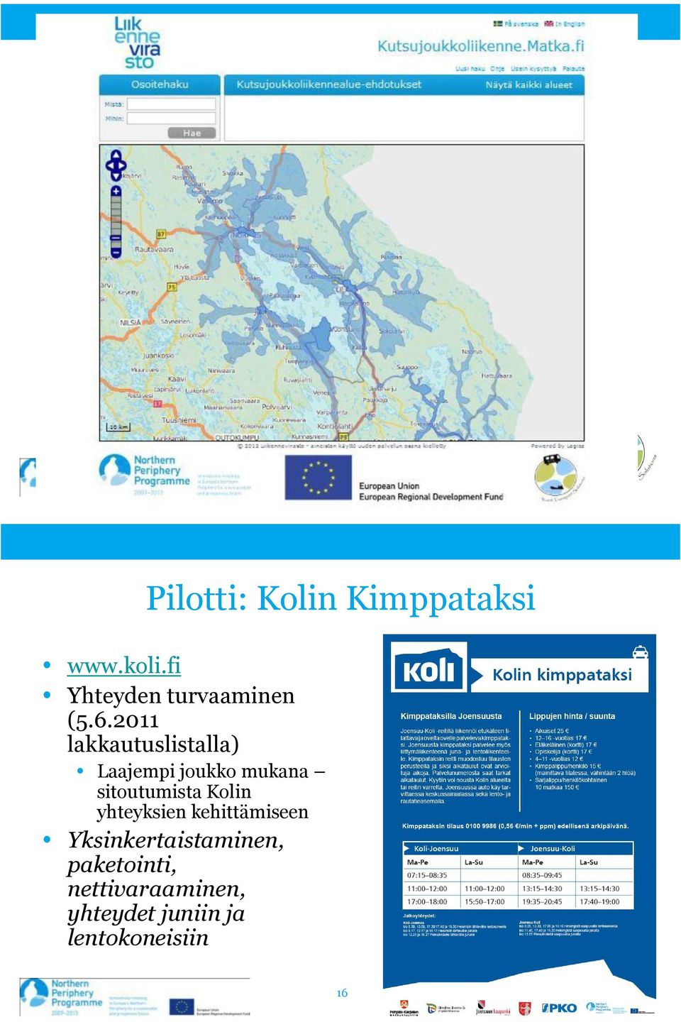 2011 lakkautuslistalla) Laajempi joukko mukana sitoutumista