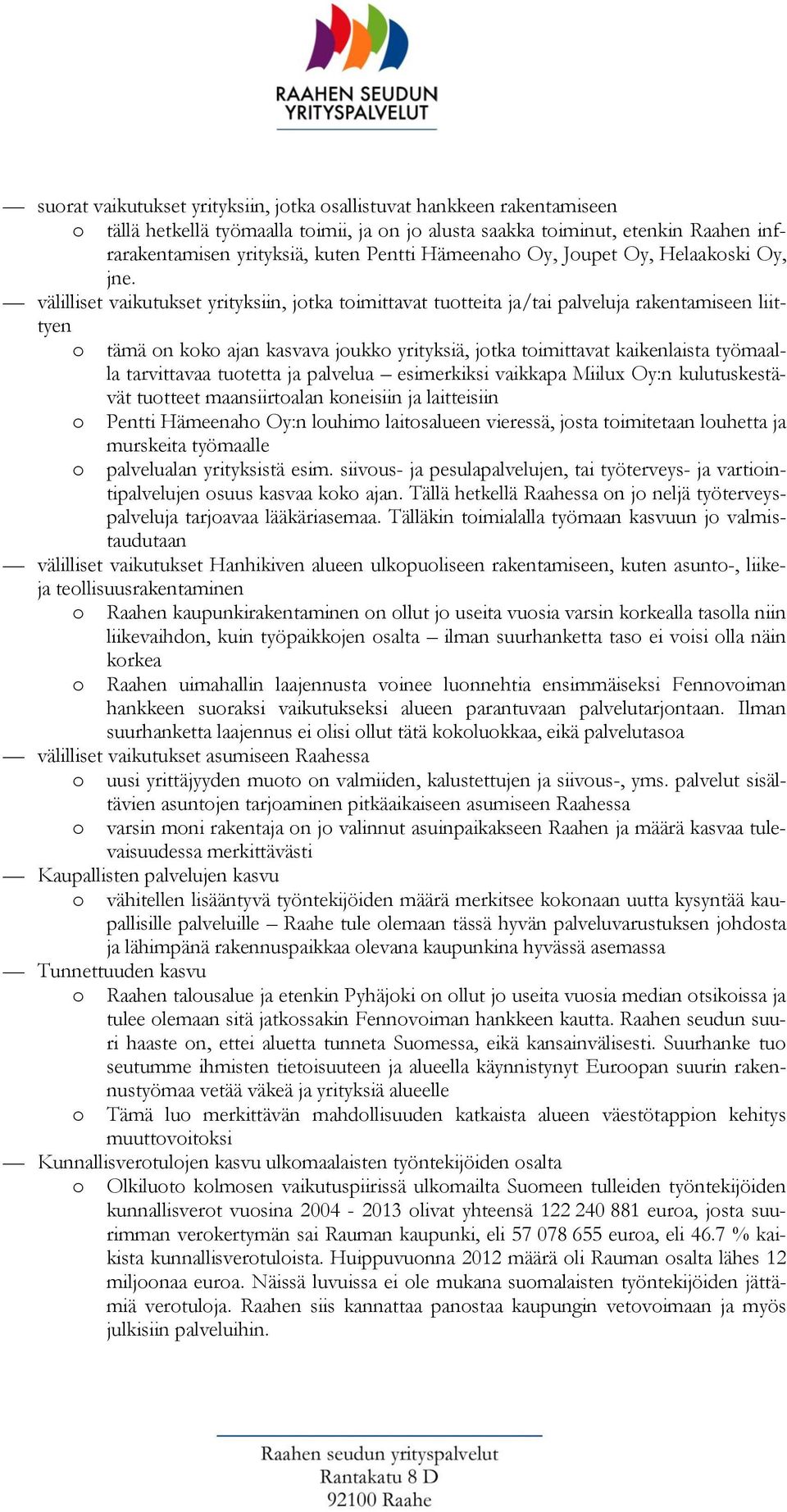 välilliset vaikutukset yrityksiin, jtka timittavat tutteita ja/tai palveluja rakentamiseen liittyen tämä n kk ajan kasvava jukk yrityksiä, jtka timittavat kaikenlaista työmaalla tarvittavaa tutetta