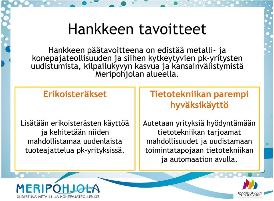 Erikoisteräkset Lisätään erikoisterästen käyttöä ja kehitetään niiden mahdollistamaa uudenlaista tuoteajattelua