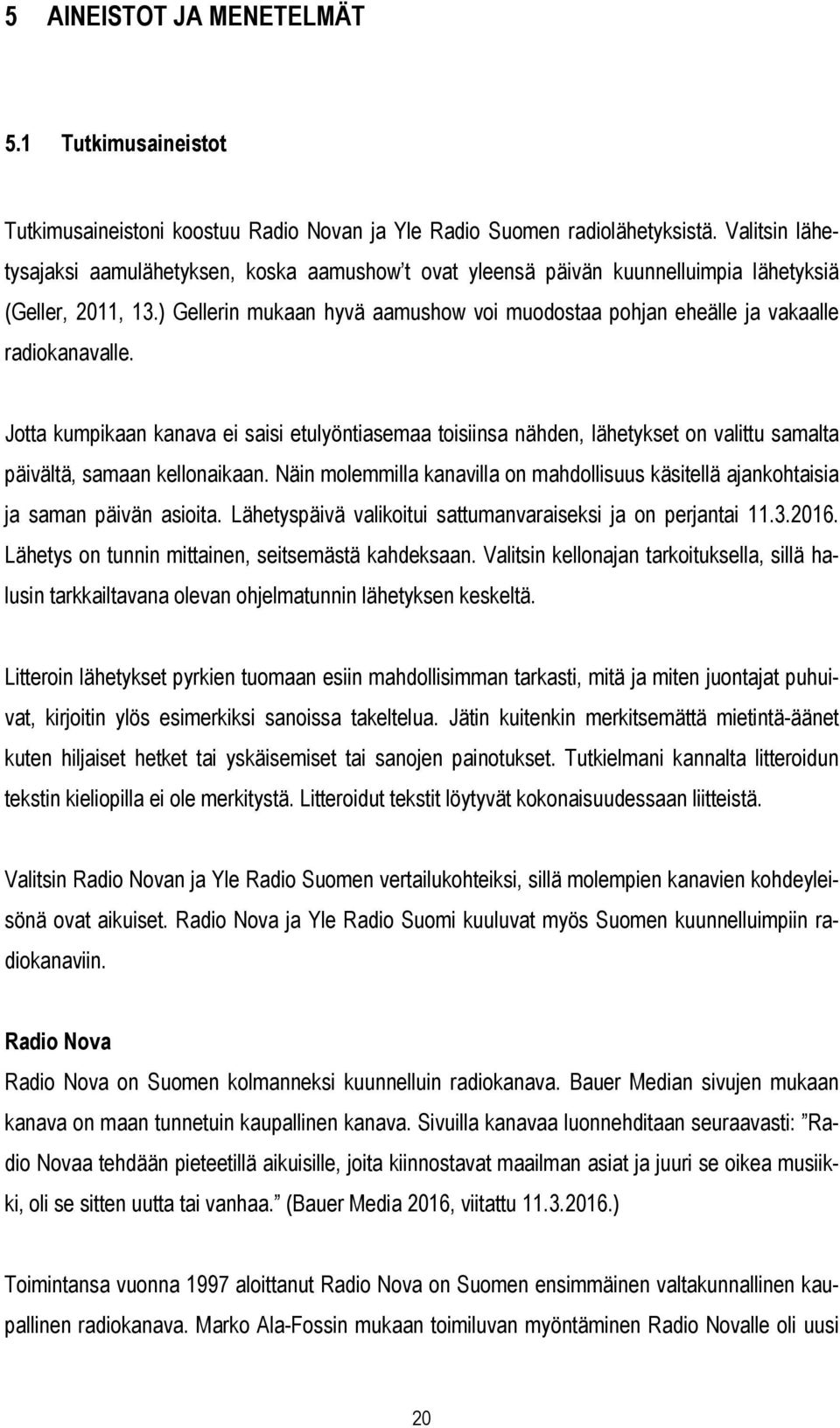) Gellerin mukaan hyvä aamushow voi muodostaa pohjan eheälle ja vakaalle radiokanavalle.