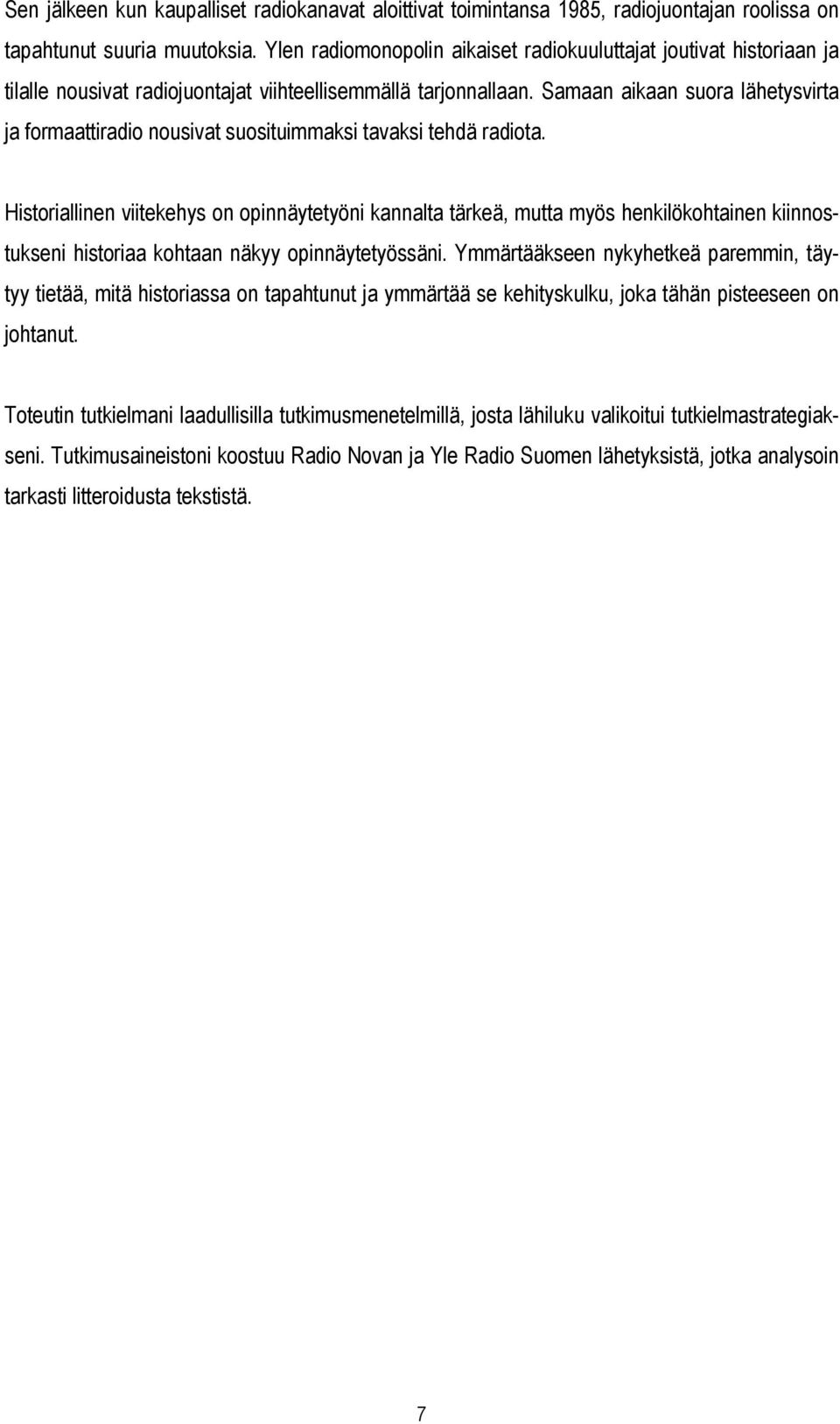 Samaan aikaan suora lähetysvirta ja formaattiradio nousivat suosituimmaksi tavaksi tehdä radiota.