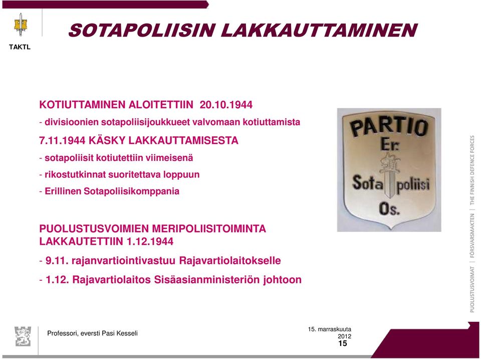 1944 KÄSKY LAKKAUTTAMISESTA - sotapoliisit kotiutettiin viimeisenä - rikostutkinnat suoritettava loppuun -