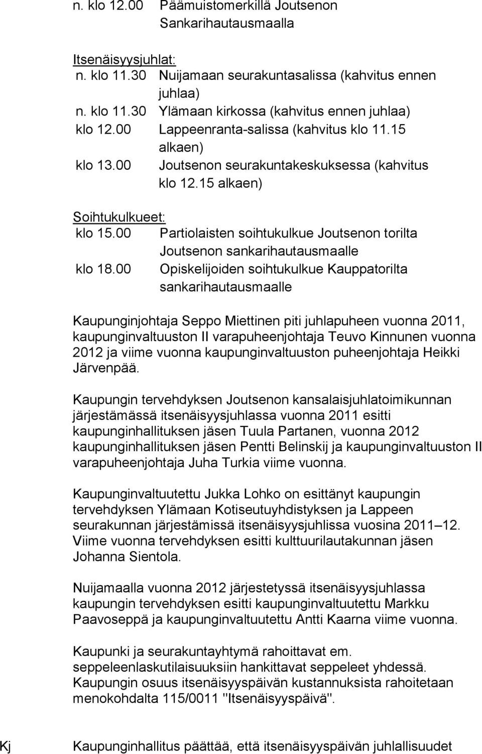 00 Partiolaisten soihtukulkue Joutsenon torilta Joutsenon sankarihautausmaalle klo 18.