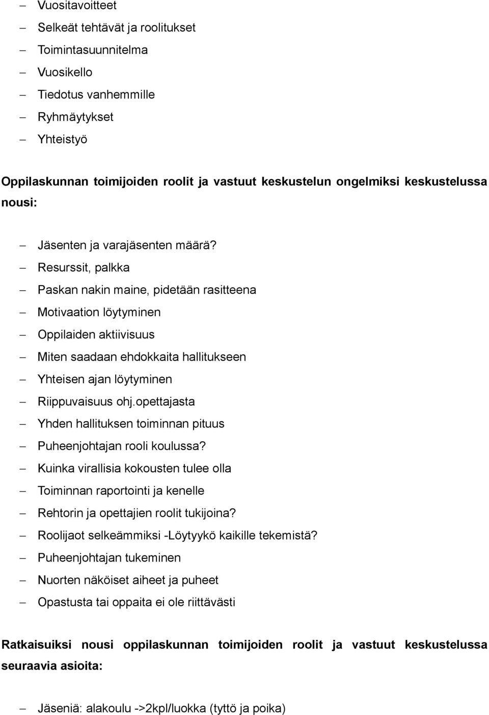 Resurssit, palkka Paskan nakin maine, pidetään rasitteena Motivaation löytyminen Oppilaiden aktiivisuus Miten saadaan ehdokkaita hallitukseen Yhteisen ajan löytyminen Riippuvaisuus ohj.