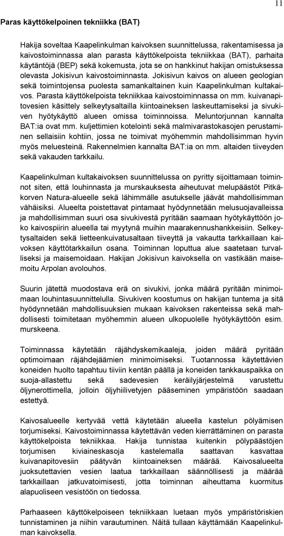 Jokisivun kaivos on alueen geologian sekä toimintojensa puolesta samankaltainen kuin Kaapelinkulman kultakaivos. Parasta käyttökelpoista tekniikkaa kaivostoiminnassa on mm.