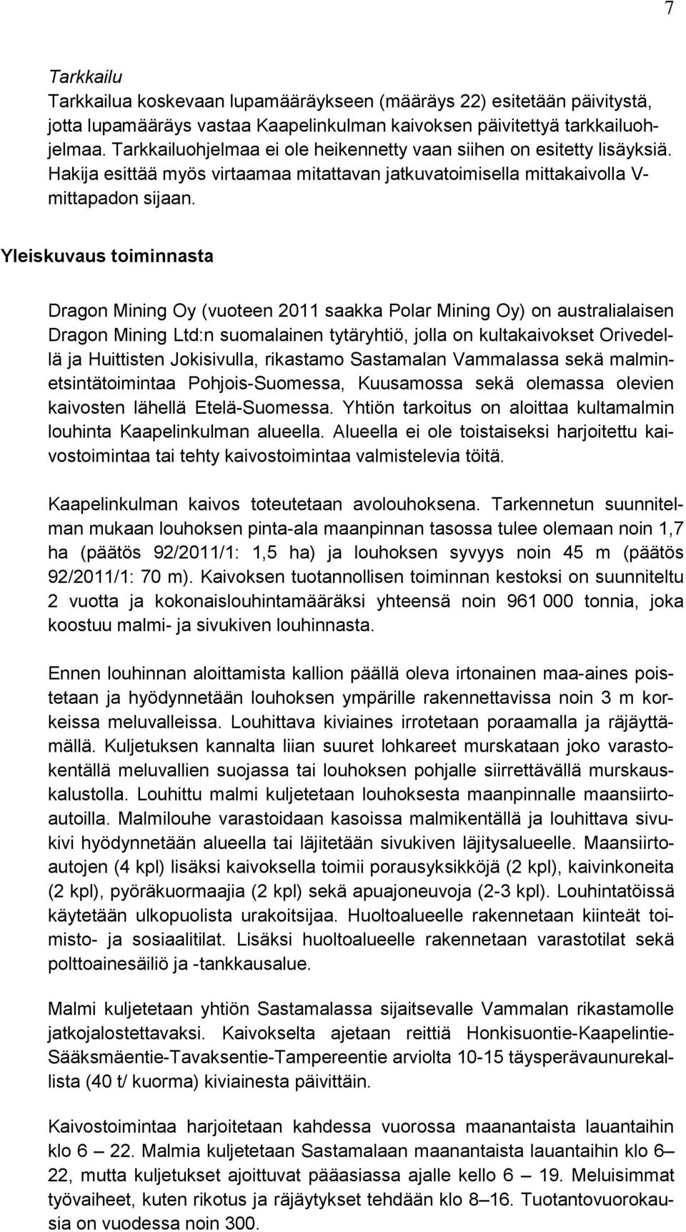 Yleiskuvaus toiminnasta Dragon Mining Oy (vuoteen 2011 saakka Polar Mining Oy) on australialaisen Dragon Mining Ltd:n suomalainen tytäryhtiö, jolla on kultakaivokset Orivedellä ja Huittisten