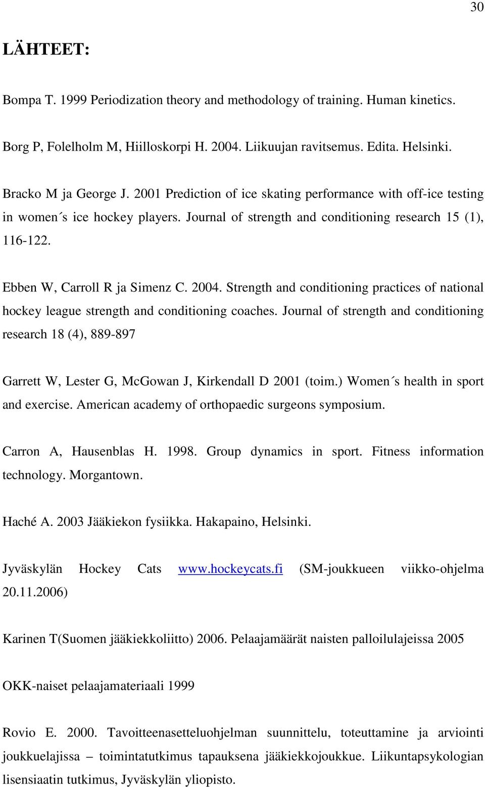 Strength and conditioning practices of national hockey league strength and conditioning coaches.