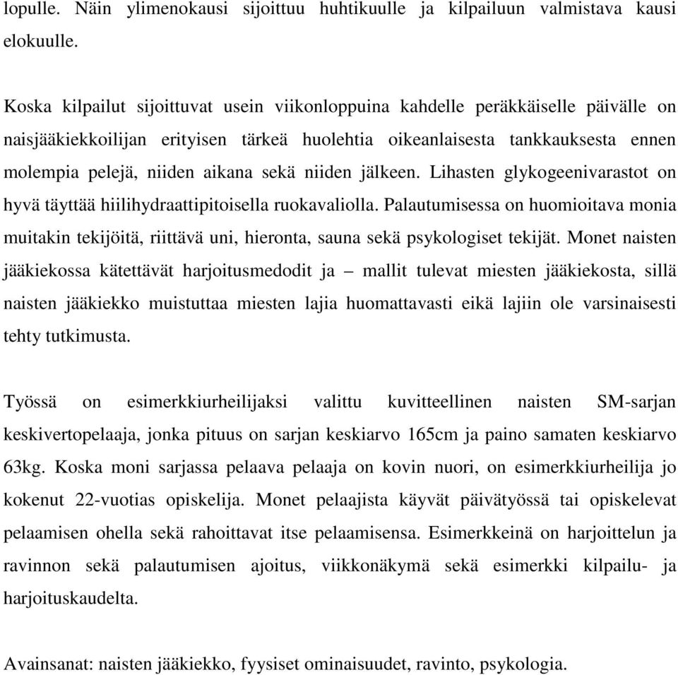 sekä niiden jälkeen. Lihasten glykogeenivarastot on hyvä täyttää hiilihydraattipitoisella ruokavaliolla.